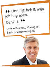 Eindelijk heb ik mijn job begrepen. Dank U. Dirk - Business Manager - Bank & Verzekeringen