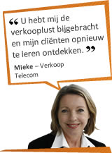 U hebt mij de verkooplust bijgebracht en mijn cliënten opnieuw te leren ontdekken. Mieke - VerkoopTelecom