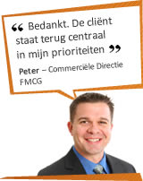 Bedankt. De cliënt staat terug centraal in mijn prioriteiten. Peter – Commerciële Directie - FMCG